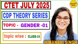 CLASS-14 || CDP THEORY || CTET JULY 2025 || GENDER PART-01 BY HIMANSHI SINGH