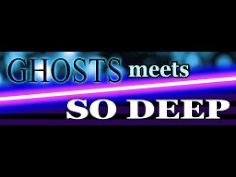 GHOSTS meets SO DEEP