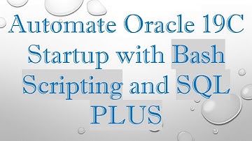 Automate Oracle 19C Startup with Bash Scripting and SQL PLUS