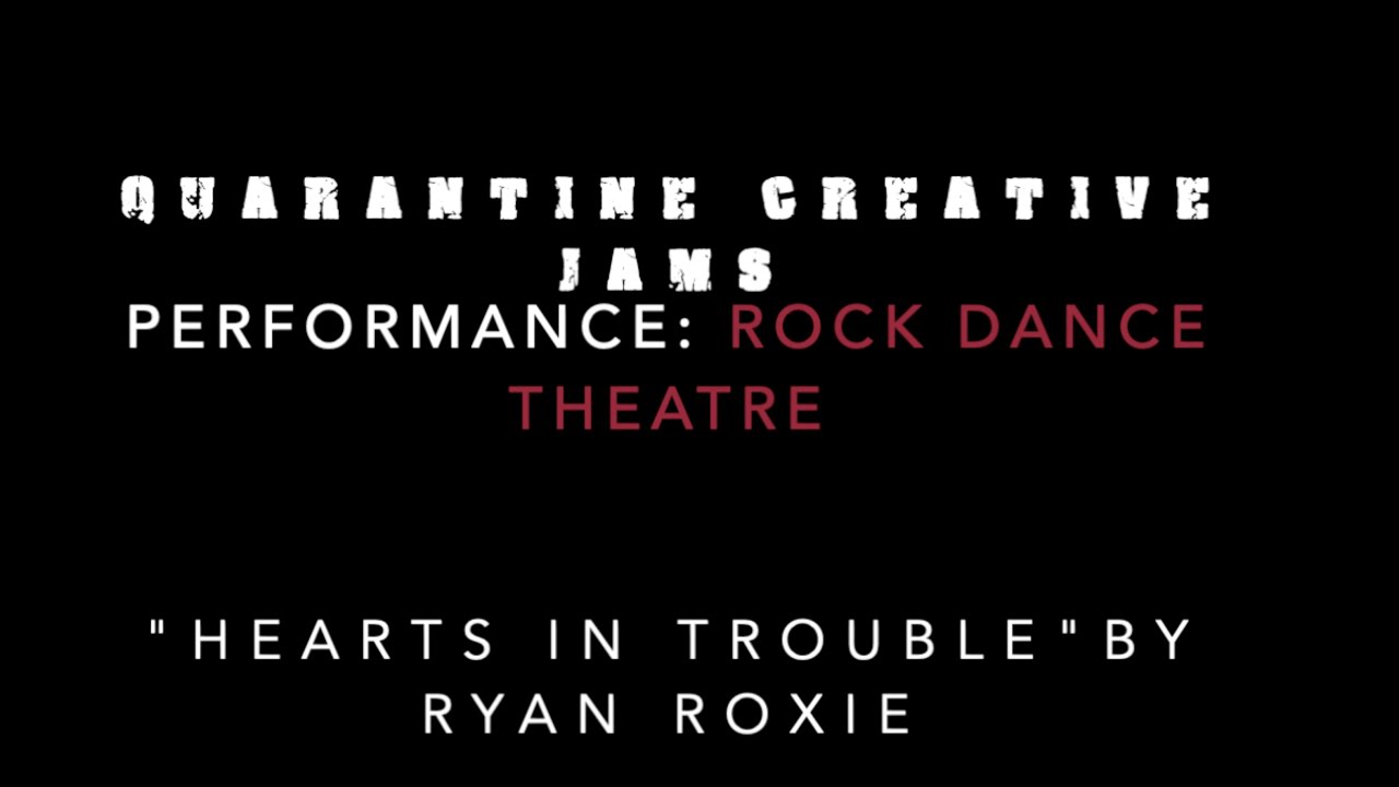 Quarantine Creative Jams “Performance-Thru” by Rock Dance Theatre to “Hearts in Trouble” R. Roxie.