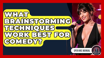 What Brainstorming Techniques Work Best For Comedy? - Open Mic Manual