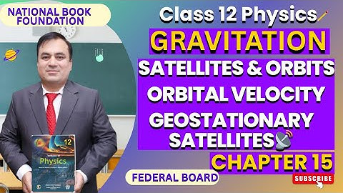 Satellites & Orbits, Orbital Velocity & Geostationary Satellites| Ch 15: GRAVITATION | Physics 12.