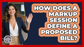 How Does A Markup Session Define A Proposed Bill?