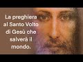 La preghiera al Santo Volto di Gesù che salverà il mondo.