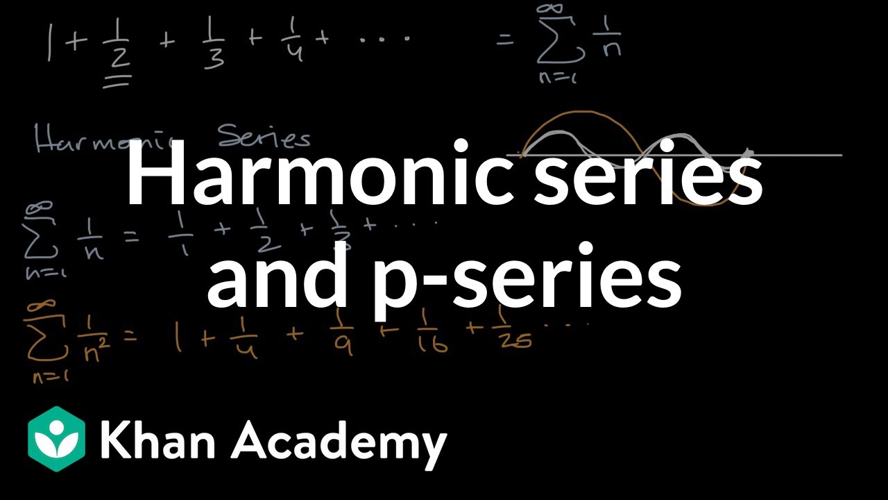 Harmonic Series And 𝑝 Series Video Khan Academy