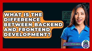 What Is The Difference Between Backend And Frontend Development? - Next LVL Programming