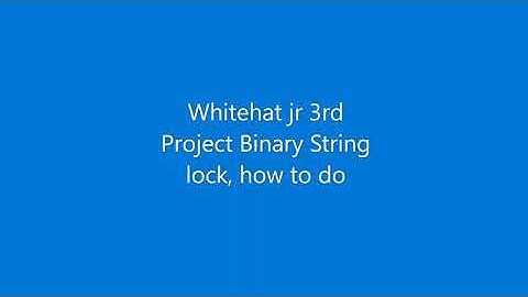 Whitehat jr 3rd Project Binary String lock, how to do