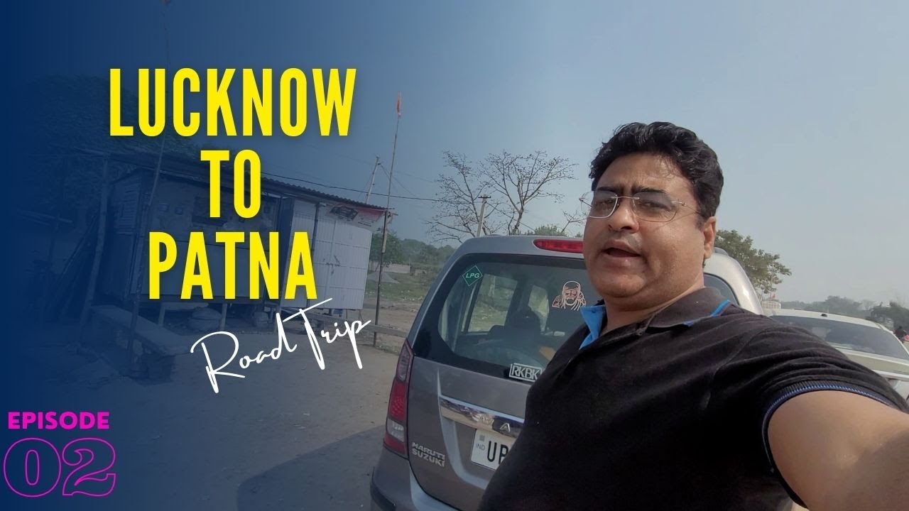 Lucknow Pathar EP : 2 Road Trip Lucknow to Patna | Shadi Series | #roadtrip #patna # ...