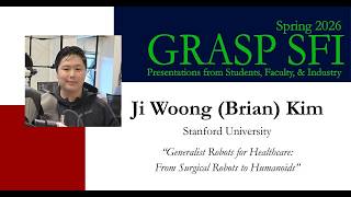 Spring 2026 GRASP SFI - Ji Woong (Brian) Kim, Stanford University