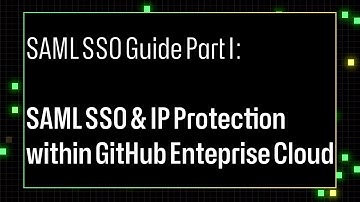 SAML SSO Guide Part I: SAML SSO & IP Protection within GitHub Enterprise Cloud