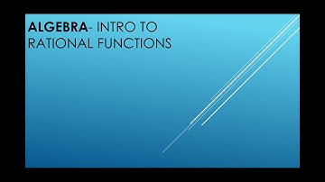 Algebra- Intro to Rational Functions