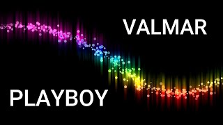 VALMAR - PLAYBOY [BEST REMIX]