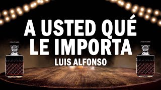 A Usted Qué Le Importa - Luis Alfonso | (LETRA)