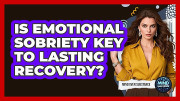 Is Emotional Sobriety Key To Lasting Recovery? - Mind Over Substance