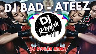 DJ BAD ATEEZ (DJ KOPLAK REMIX) VIRAL TIKTOK TERBARU 2026
