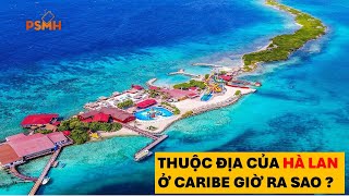 Các Thuộc Địa Của Hà Lan Ở Caribe Giờ Ra Sao ?