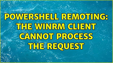 PowerShell remoting: The WinRM client cannot process the request