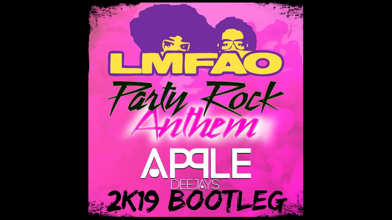LMFAO Party Rock Anthem (Apple Dj's 2K19 Bootleg) YouTube