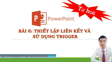 Bài 6: Thêm liên kết và sử dụng tính năng Trigger trong || Powerpoit Tự học Powerpoint