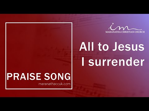 LOUVORES INTERNACIONAIS - PRAISE SONG - All to Jesus I surrender - Maranatha Christian Church