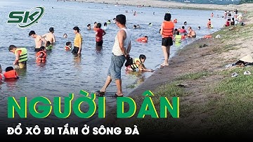 Nắng Nóng Và Mất Điện, Người Dân Hà Nội Đổ Xô Đi Tắm Giải Nhiệt Ở Sông Đà | SKĐS