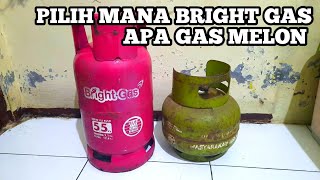 Pilih mana  BRIGHT GAS APA GAS MELON SUBSIDI (Mengenal tabung gas rumah tangga)