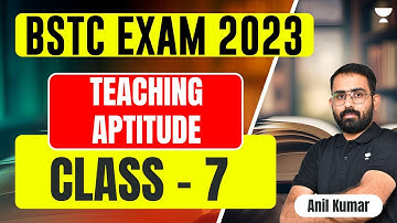 Teaching Aptitude | Class - 7 | 21 Days Free Crash Course for BSTC 2023 | Anil Kumar