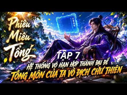 TẬP 7 | Hệ Thống Vô Hạn Hợp Thành Đại Đế, Tông Môn Của Ta Vô Địch Chư Thiên. #viral #tutien tập 1