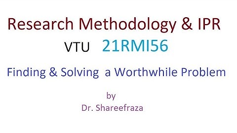 Research Methodology & IPR, Module 1, Finding & Solving  a Worthwhile Problem #vtu #research