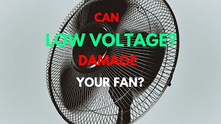 Can Low Voltage Damage Your Fan? An Electrical Engineer Answers!