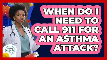 When Do I Need To Call 911 For An Asthma Attack?