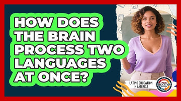 How Does The Brain Process Two Languages At Once? - Latino Education in America