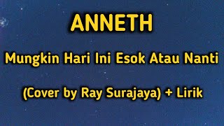 Mungkin Hari Ini Esok Atau Nanti - ANNETH Cover + Lirik || Ray Surajaya