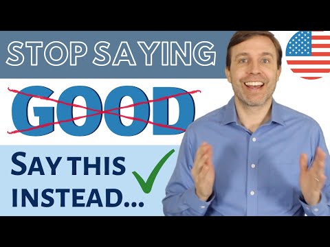 Stop Saying Good! Use These 77 Words x Phrases Instead...