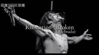 Killstation  - Broken (Tradução)
