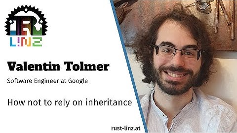Rust Linz, October 2020 - Valentin Tolmer - How not to rely on inheritance
