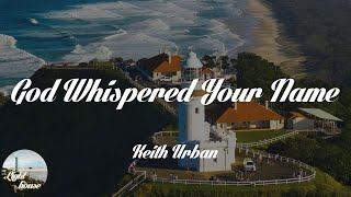 Keith Urban - God Whispered Your Name (Lyrics)