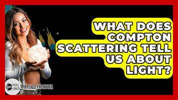 What Does Compton Scattering Tell Us About Light? - Physics Frontier