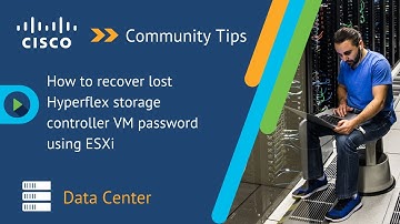 How to recover lost Hyperflex storage controller VM password using ESXi