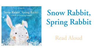 Snow Rabbit, Spring Rabbit - Read Aloud | Il Sung Na