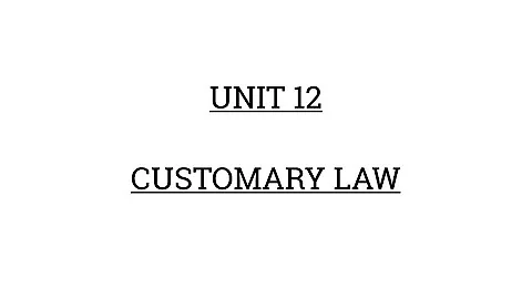 UNIT 12 - CUSTOMARY LAW - DayDayNews