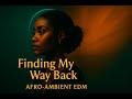 Finding My Way Back Official Video Afro Ambient EDM Journey Kemi Finding My Way Back Official Video Afro Ambient EDM Journey Kemi