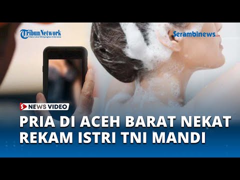 Pria di Aceh Barat Rekam Istri TNI Lagi Mandi, Pelaku Sebut Korban Mirip Mantan Pacarnya