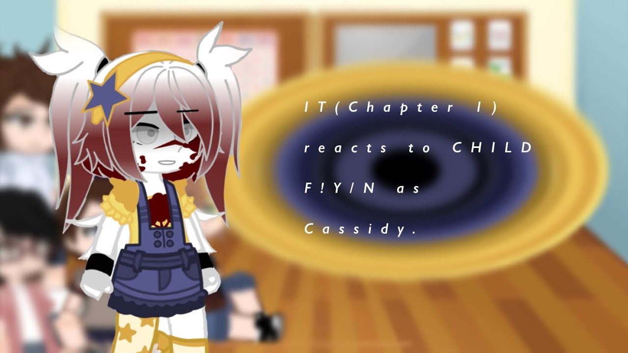 IT(Chapter 1) react to CHILD F!Y/N as Cassidy. READ THE DESCRIPTION!!!