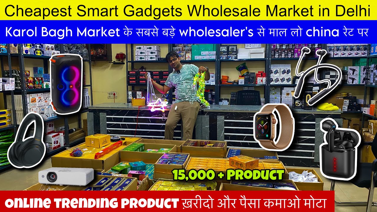 C.O.D करोल बाग Smart Gadgets का अनदेखा किंग Smart Gadgets Wholesale Market, Electronic Gadgets