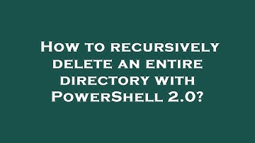 How to recursively delete an entire directory with PowerShell 2.0?