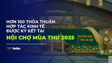 [TÀI CHÍNH KINH DOANH] Hơn 100 thỏa thuận hợp tác được ký kết tại Hội chợ mùa Thu 2025 | VTVIndex