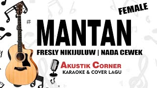 Mantan - Fresly Nikijuluw | Karaoke Akustik Female