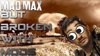 Mad Max But Broken With Mods