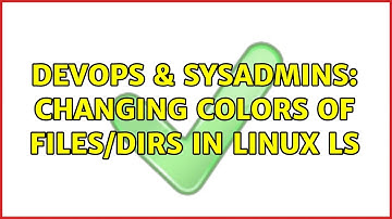 DevOps & SysAdmins: changing colors of files/dirs in linux ls (4 Solutions!!)